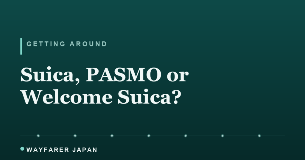 Suica, PASMO or Welcome Suica for tourists