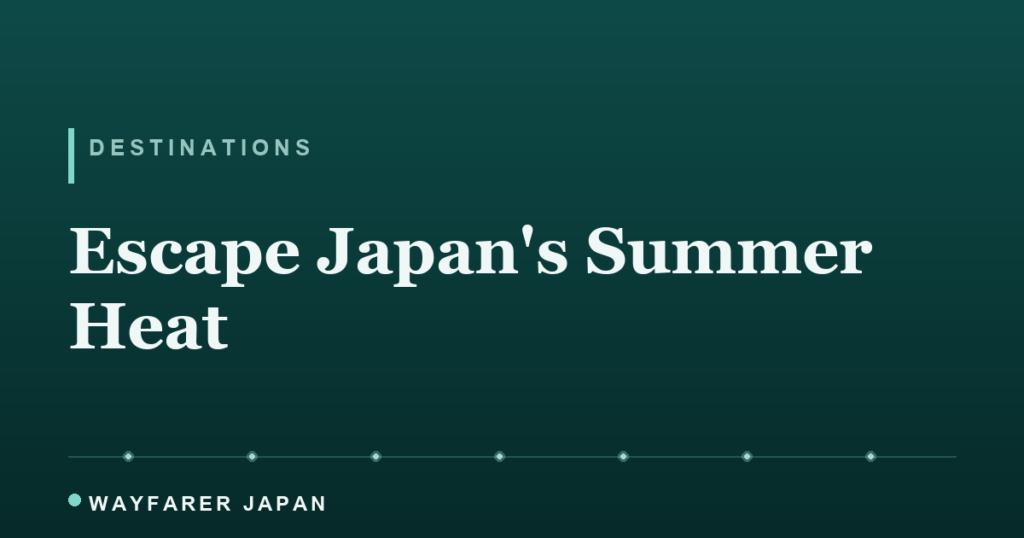 Dónde escapar del calor del verano japonés: 7 lugares frescos (2026) Where to Escape Japan's Summer Heat: 7 Cool Places (2026)